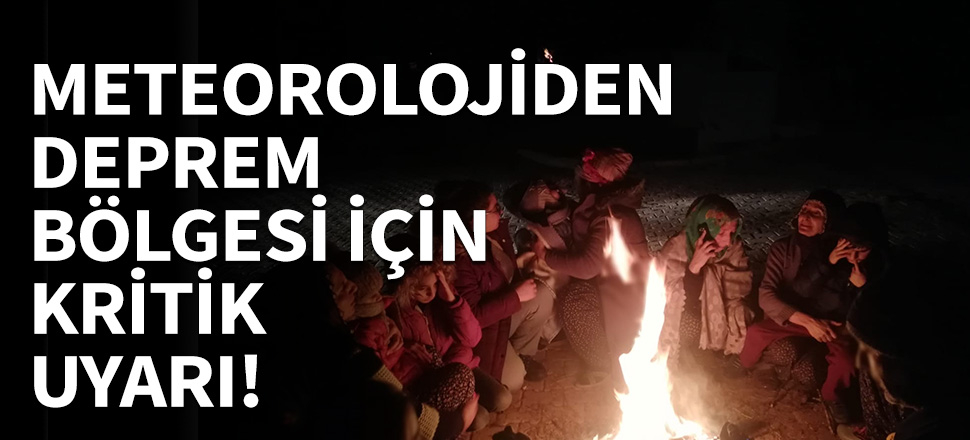 Meteorolojiden deprem bölgesi için kritik uyarı!