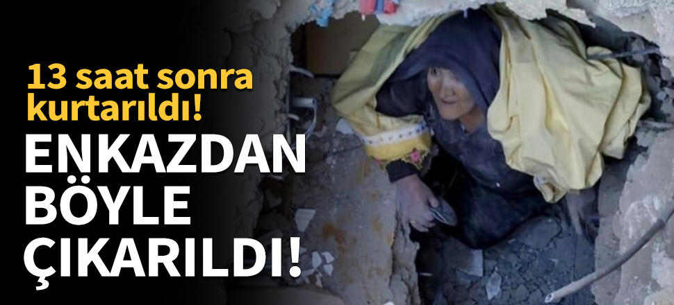 Hatun Yamış enkazdan böyle kurtarıldı!