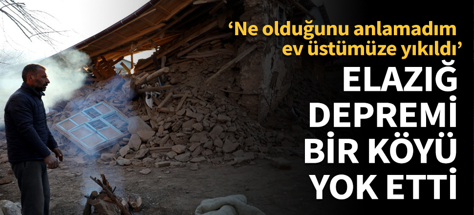 Elazığ depremi bir köyü yok etti