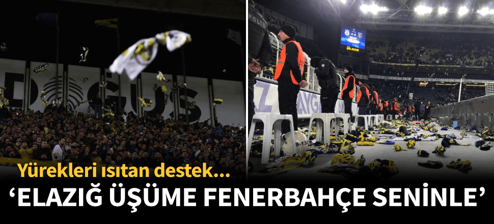 "Elazığ üşüme Fenerbahçe seninle..."
