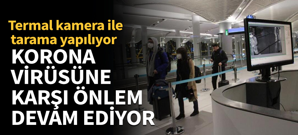 Termal kameralı önlem devam ediyor