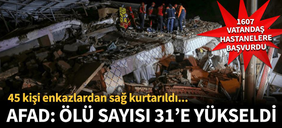 AFAD: "Depremde hayatını kaybeden vatandaşlarımızın sayısı 31 oldu"