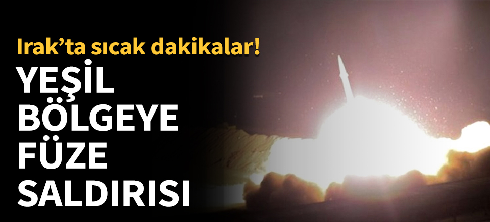 Bağdat'ta Yeşil Bölge'ye füze saldırısı...