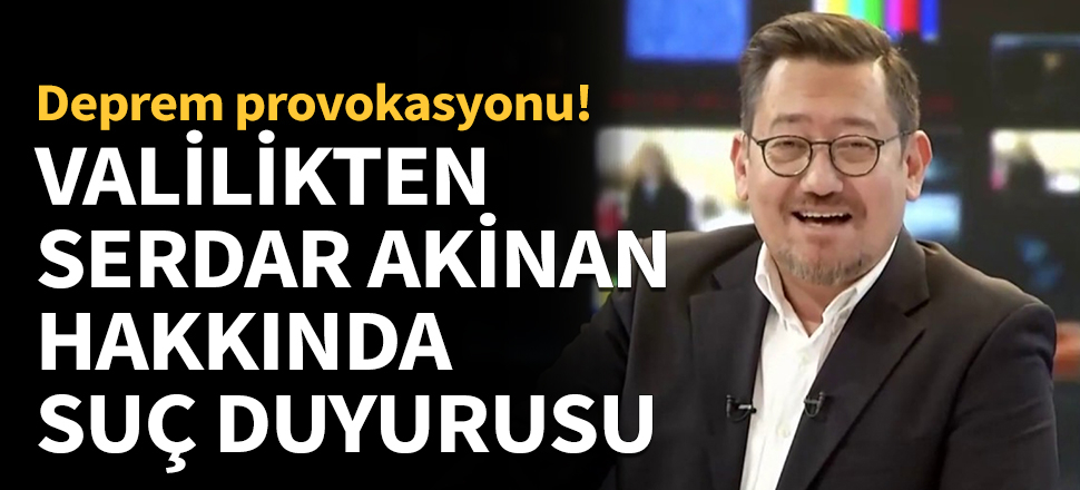 Elazığ Valiliği'nden Serdar Akinan hakkında suç duyurusu!