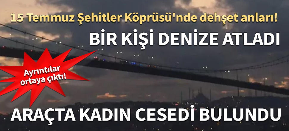 15 Temmuz Şehitler Köprüsü'nde dehşet