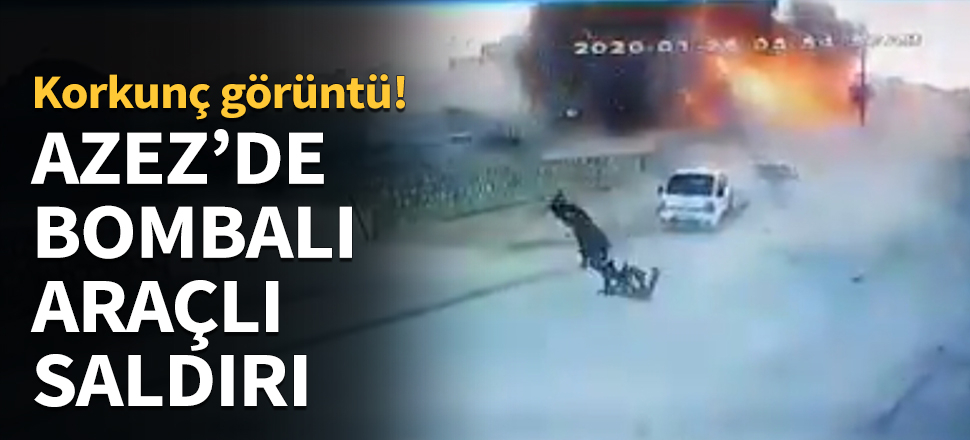 Azez'de bombalı araçla saldırı...