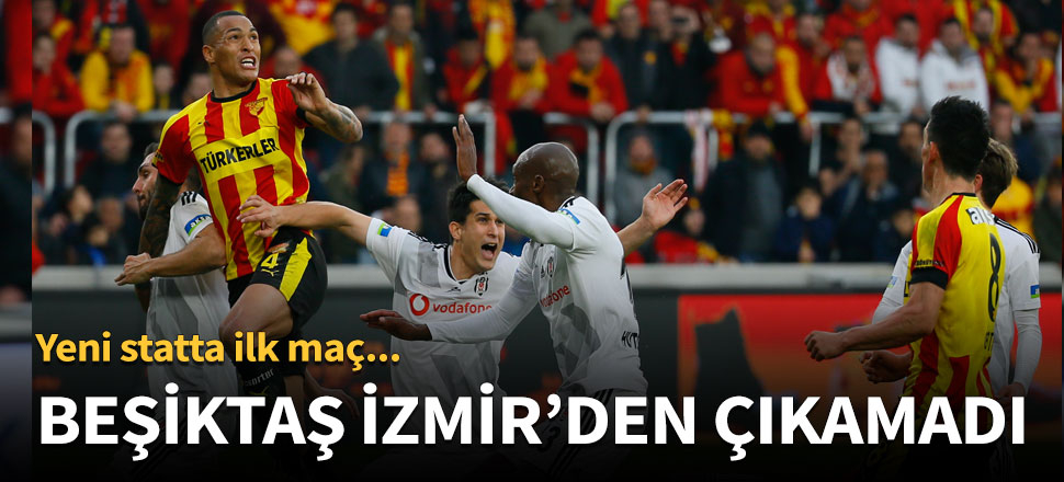 Beşiktaş İzmir'den çıkamadı