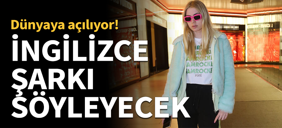 Aleyna Tilki İngilizce şarkı söyleyecek!