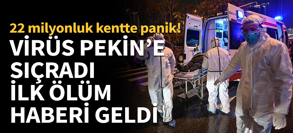 Virüs Pekin'e sıçradı! İlk ölüm haberi geldi...