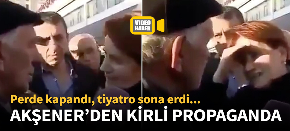 Akşener'den kirli propaganda