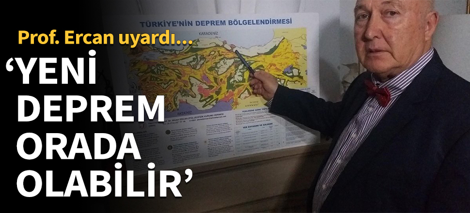 Prof. Ercan o kent için uyardı! Yeni deprem orada olabilir...