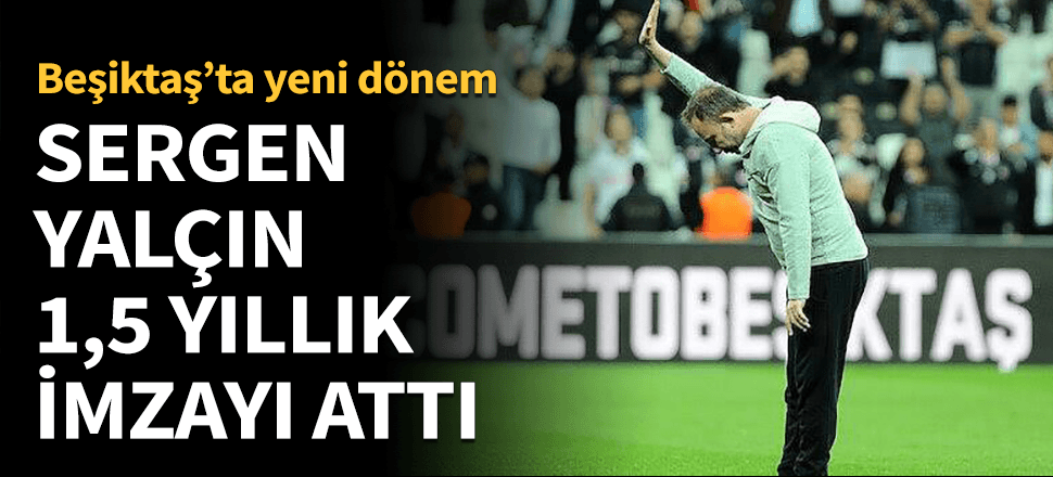 Sergen Yalçın Beşiktaş'la 1,5 yıllık sözleşme imzaladı!