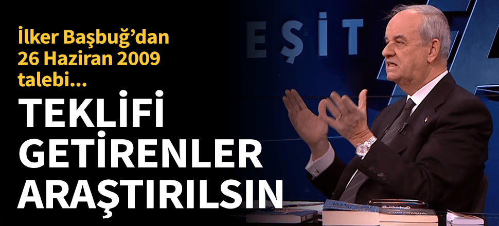 Başbuğ'dan 26 Haziran 2009 talebi! "Araştırılsın"