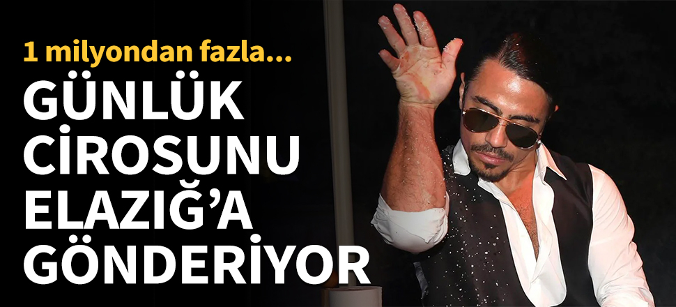 Nusret günlük cirosunu Elazığ'a gönderiyor