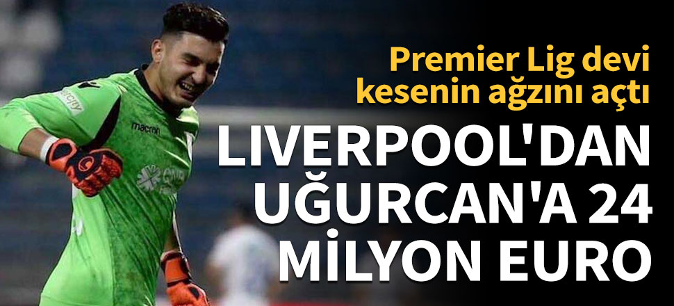 Liverpool'dan Uğurcan'a 24 milyon euro