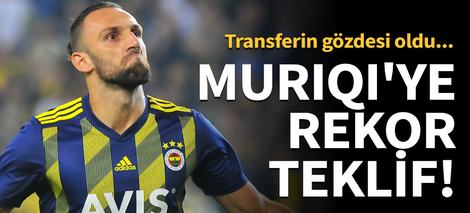 Vedat Muriqi'ye rekor teklif!
