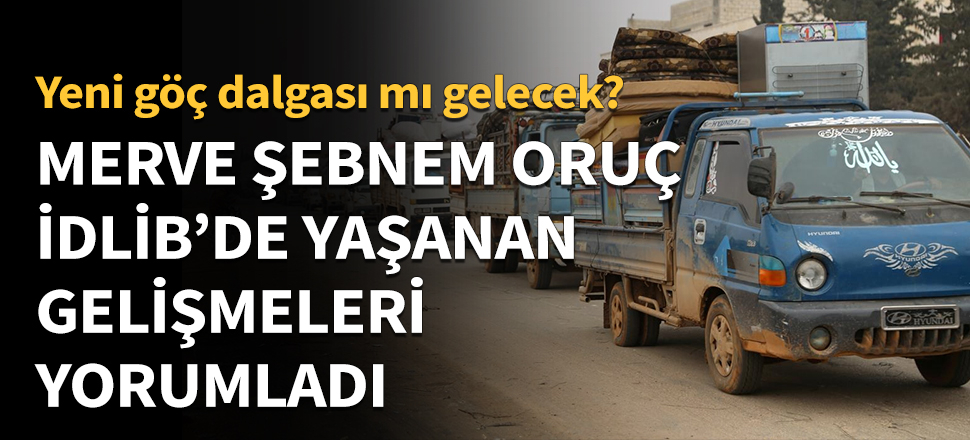 Merve Şebnem Oruç İdlib'de yaşananları yorumladı!