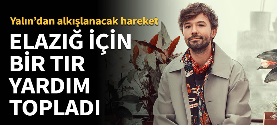 Yalın, Elazığ için bir TIR yardım topladı