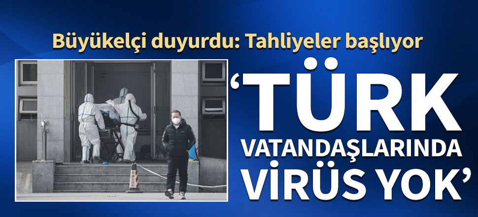Büyükelçi duyurdu: 32 Türk Çin'den tahliye edilecek