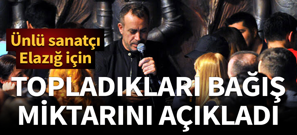 Haluk Levent, Elazığ depremi için topladıkları bağış miktarını açıkladı