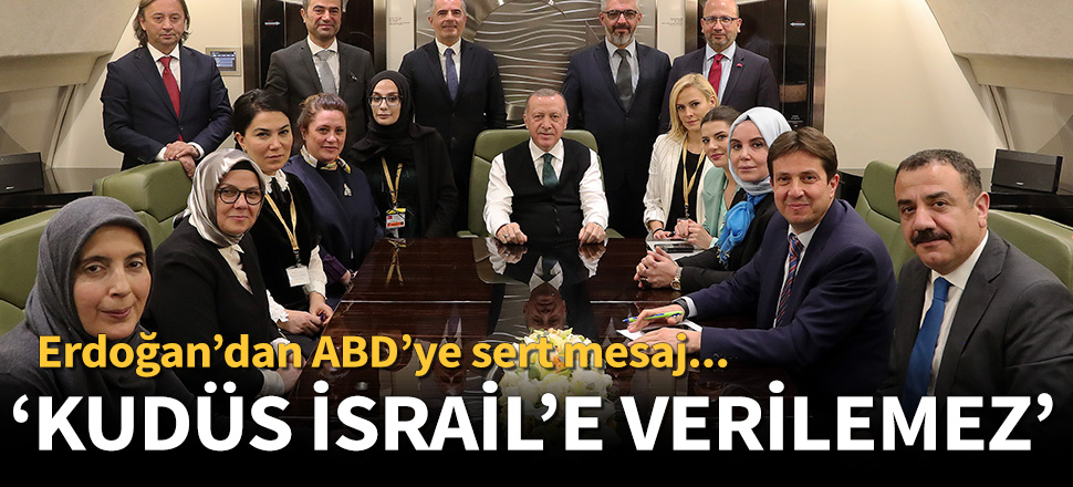 Cumhurbaşkanı Erdoğan: Kudüs İsrail'e verilemez