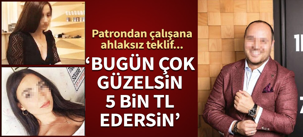 Patrondan çalışana ahlaksız teklif
