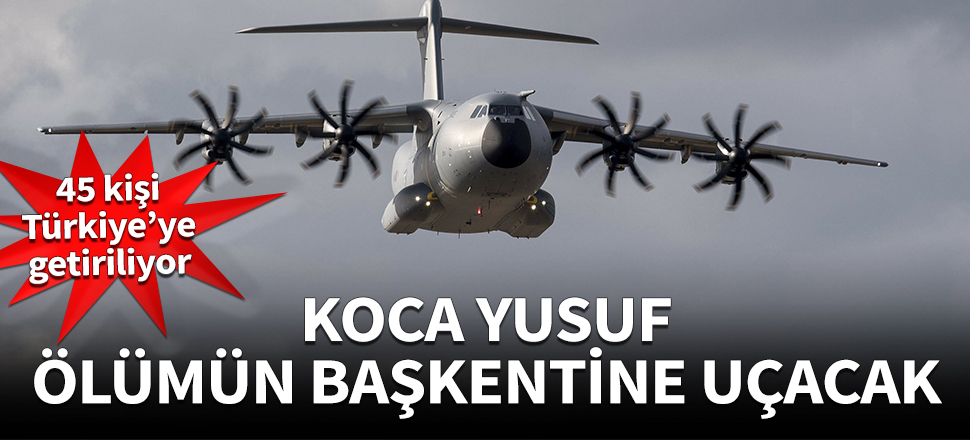 Koca Yusuf ölümün başkentine uçacak