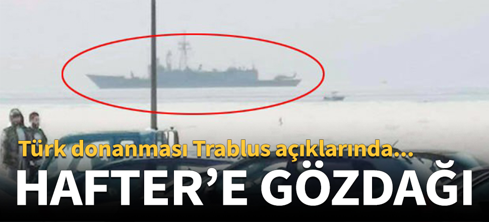 Türk donanması Trablus açıklarında...