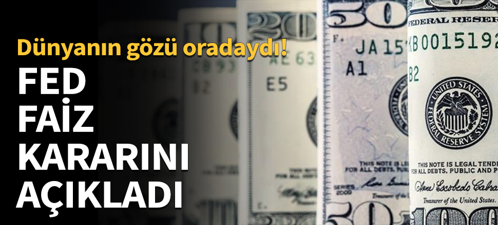 FED faiz kararını açıkladı...