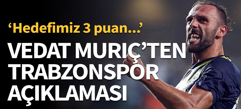 Vedat Muriç'ten flaş Trabzonspor açıklaması