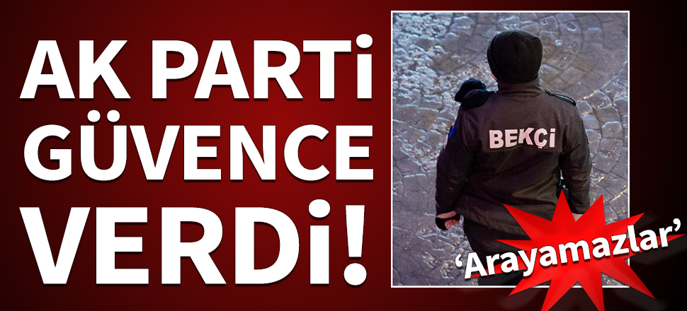 AK Parti, bekçiler konusunda güvence verdi