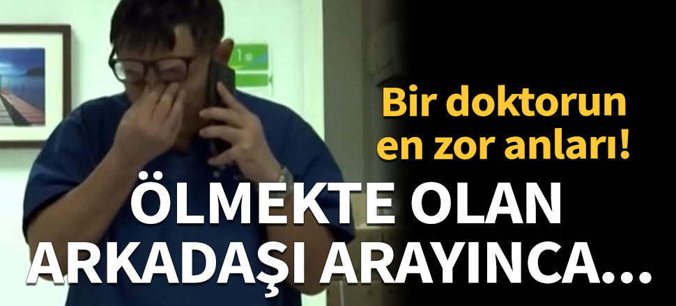 Koronavirüs nedeniyle ölmekte olan arkadaşı arayınca gözyaşlarını tutamadı