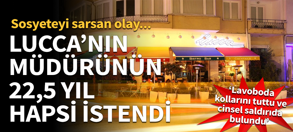 Lucca'nın müdürünün 22.5 yıla kadar hapsi istendi