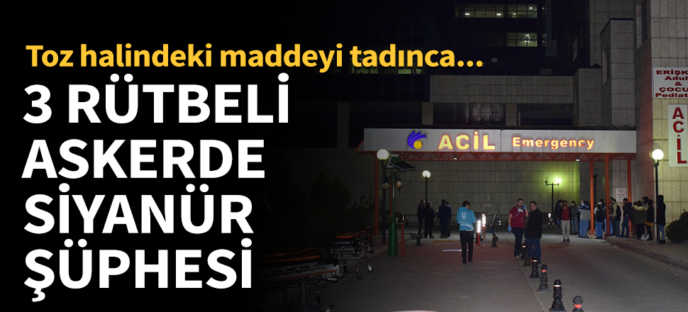 3 rütbeli askerde siyanür şüphesi