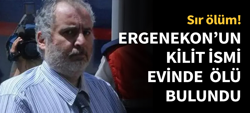 Ergenekon kumpasının kilit ismi Ümit Sayın evinde ölü bulundu...