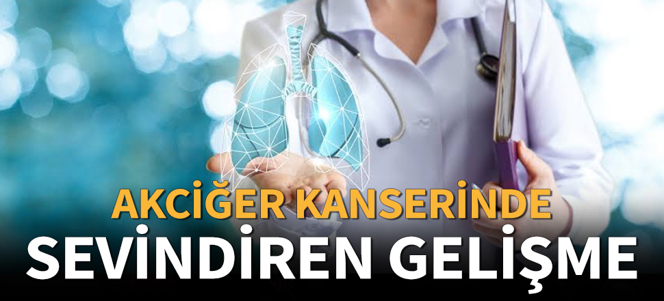 'Akciğer kanseri hastalarının ömrü uzuyor'