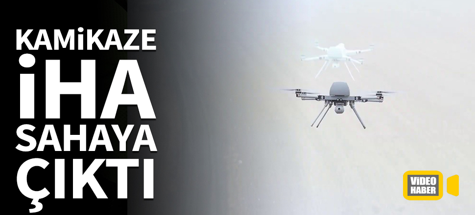 Kamikaze İHA sahaya çıktı