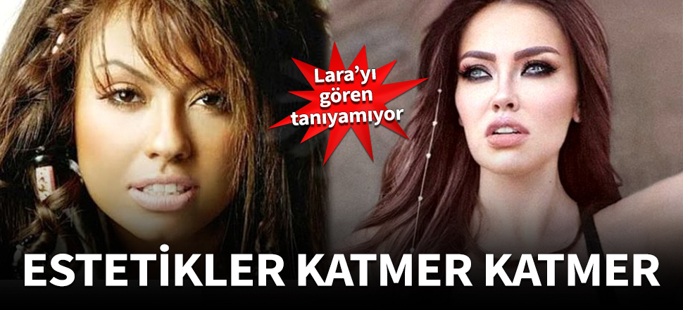 Lara'yı gören tanıyamıyor!