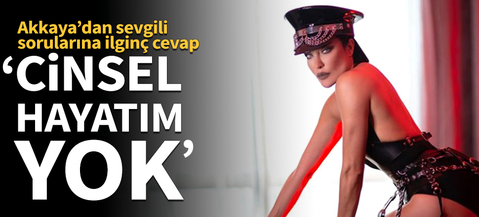 Deniz Akkaya'dan cinsellik açıklaması