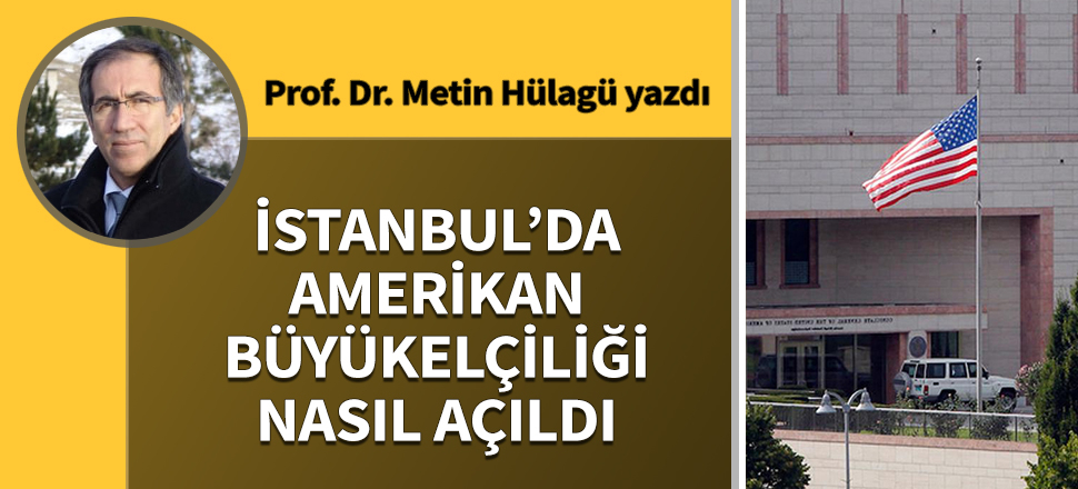 İstanbul’da Amerikan Büyükelçiliği nasıl açıldı