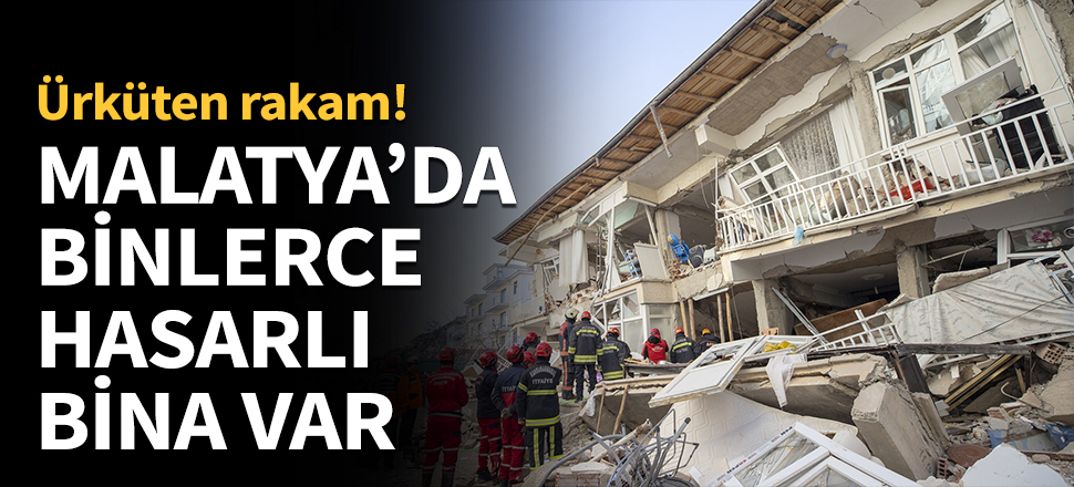 Depremin vurduğu Malatya'da binlerce hasarlı bina var!
