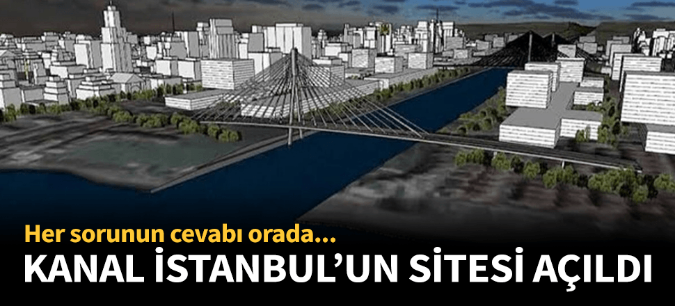 Kanal İstanbul'un resmi internet sitesi açıldı!