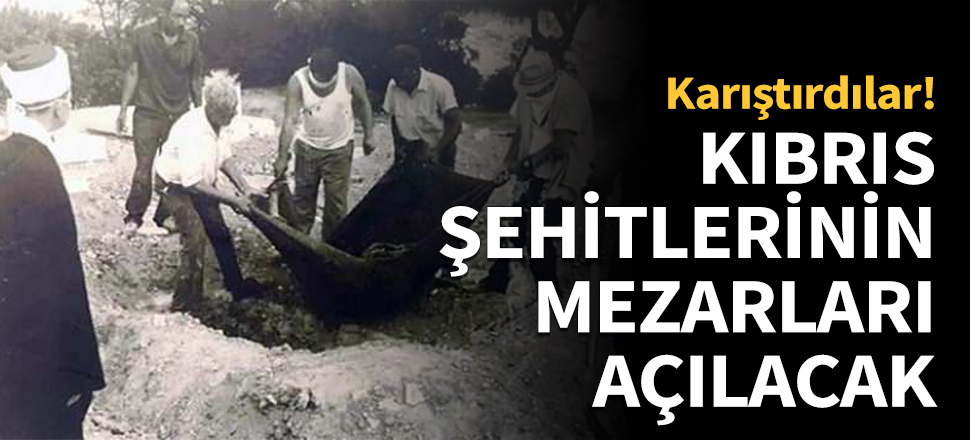 Kıbrıs şehitlerinin mezarları açılacak