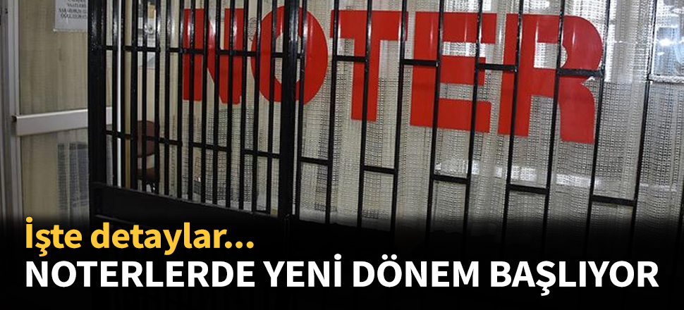 Noterlerde yeni dönem bugün başlıyor...