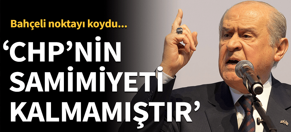 Bahçeli'den CHP'ye sert sözler: Samimiyeti kalmamıştır