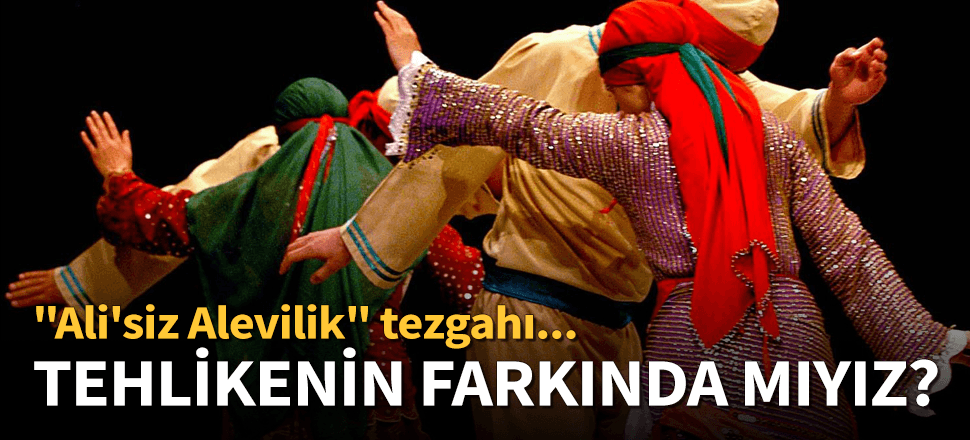 "Ali'siz Alevilik" tezgahı...