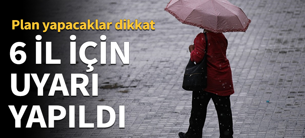 Meteoroloji 6 il için uyarı yaptı