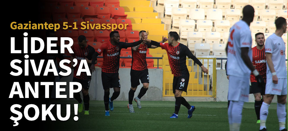 Lider Sivas'a Antep şoku: 5-1