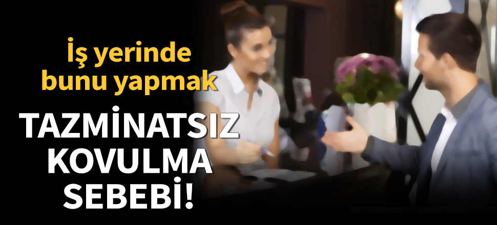 Müşterinin arkasından konuşmak tazminatsız kovulma sebebi kabul edildi