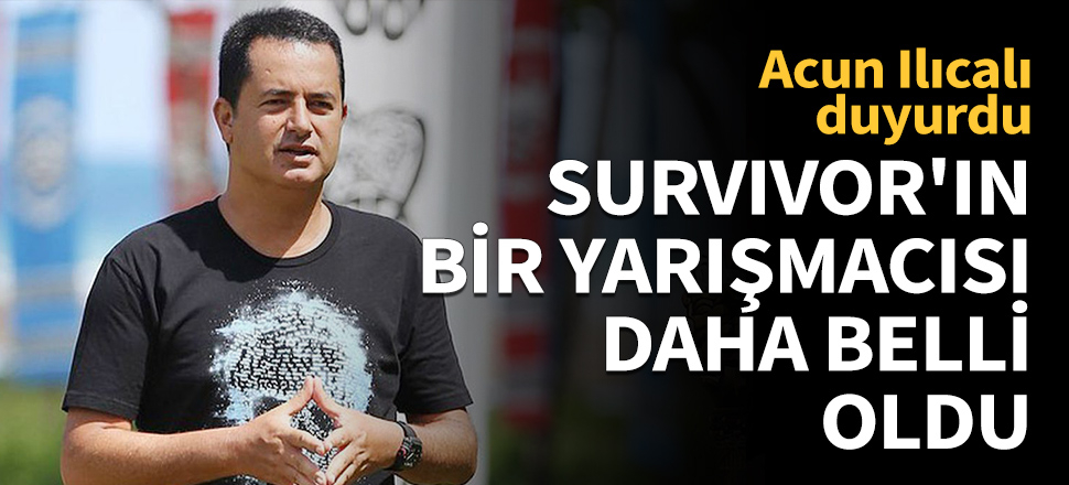 Survivor'ın bir yarışmacısı daha belli oldu!